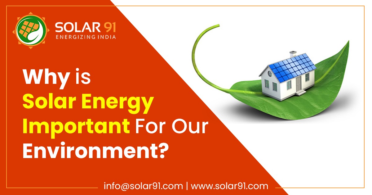 Why is Solar Energy Important For Our Environment? Solar91