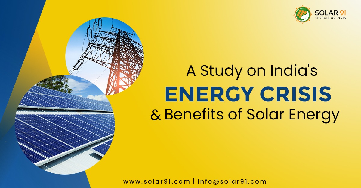 A Study on India’s Energy Crisis and Benefits of Solar Energy