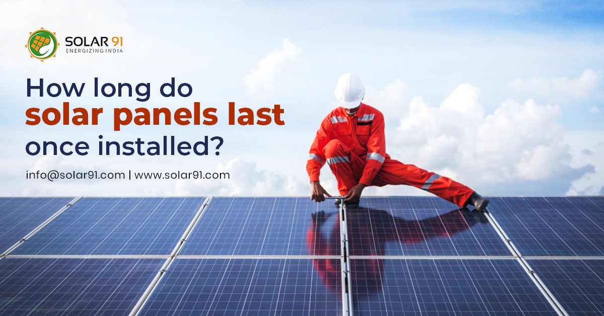 How long do solar panels last once installed?