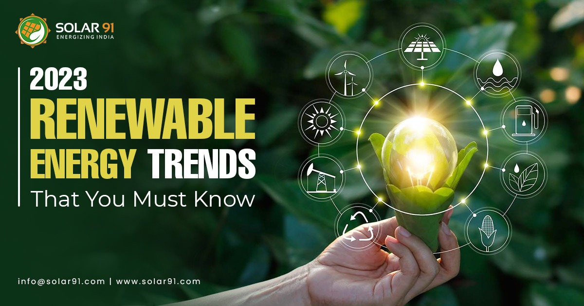 2023 Renewable Energy Trends That You Must Know