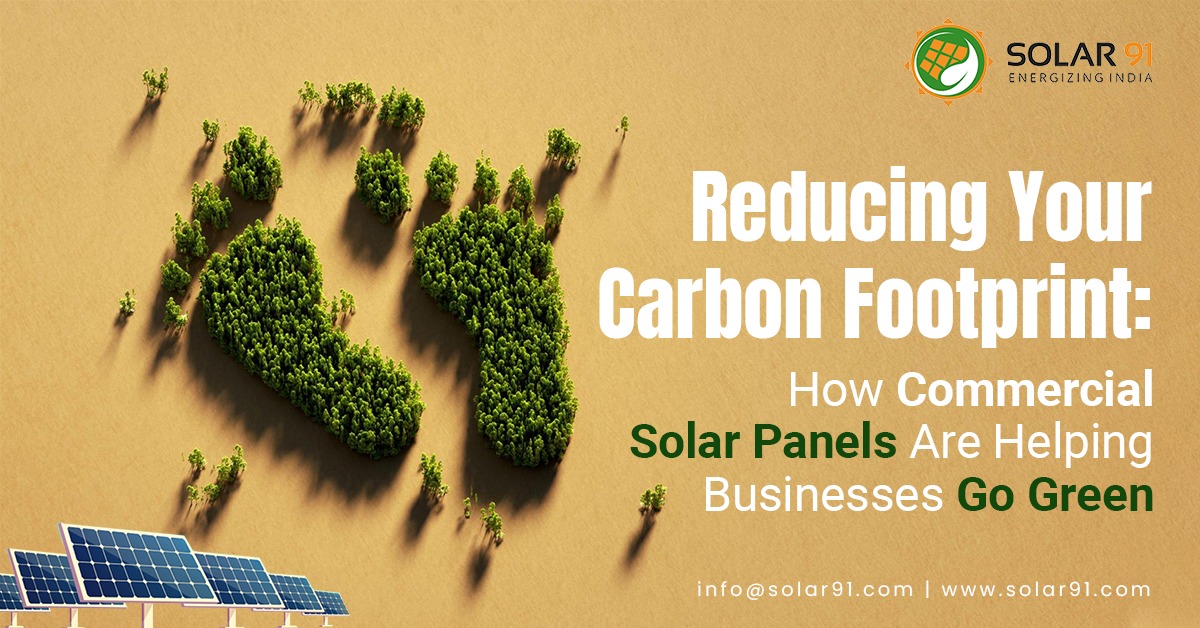 Reducing Your Carbon Footprint: How Commercial Solar Panels Are Helping Businesses Go Green
