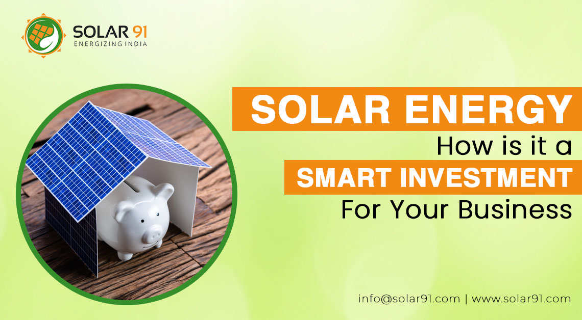 Solar Energy : How is it a Smart Investment For Your Business?