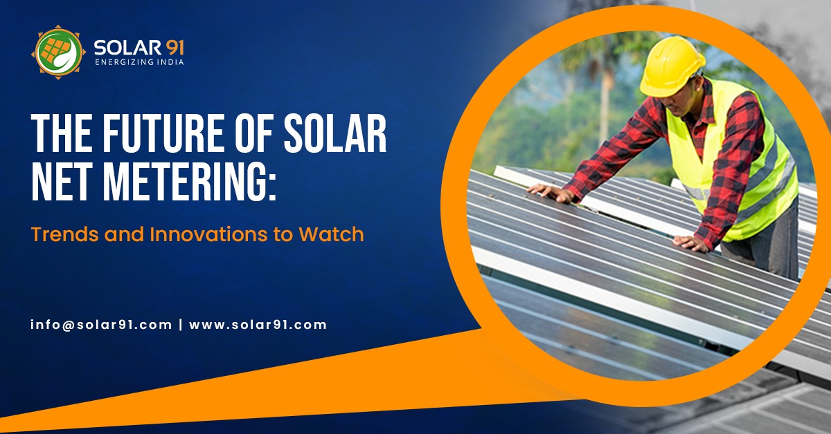 The Future of Solar Net Metering: Trends and Innovations to Watch