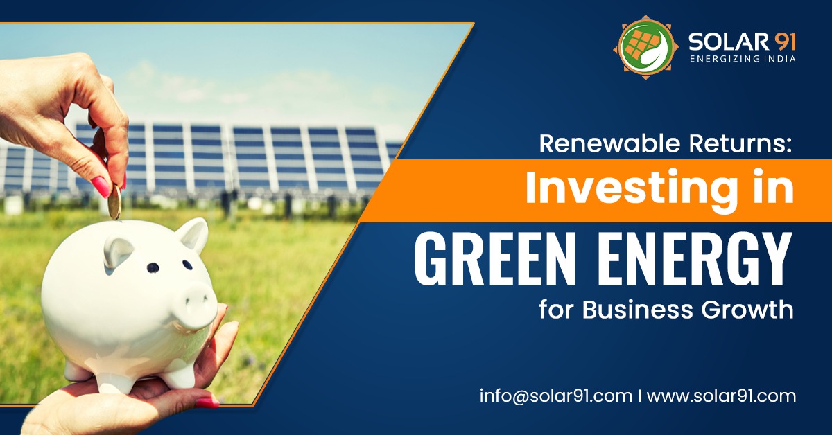 Renewable Returns: Investing in Green Energy for Business Growth