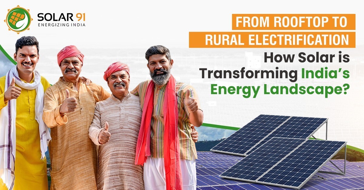 From Rooftop to Rural Electrification: How Solar is Transforming India’s Energy Landscape?