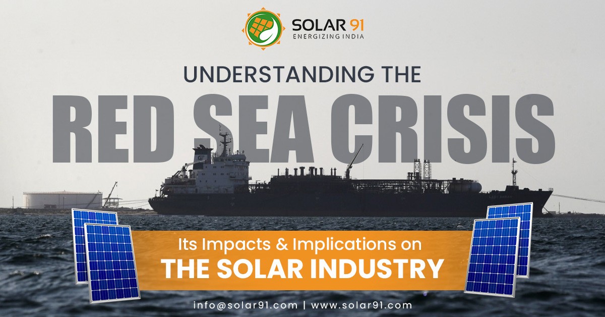 Understanding the Red Sea Crisis: Its Impacts & Implications on the Solar Industry