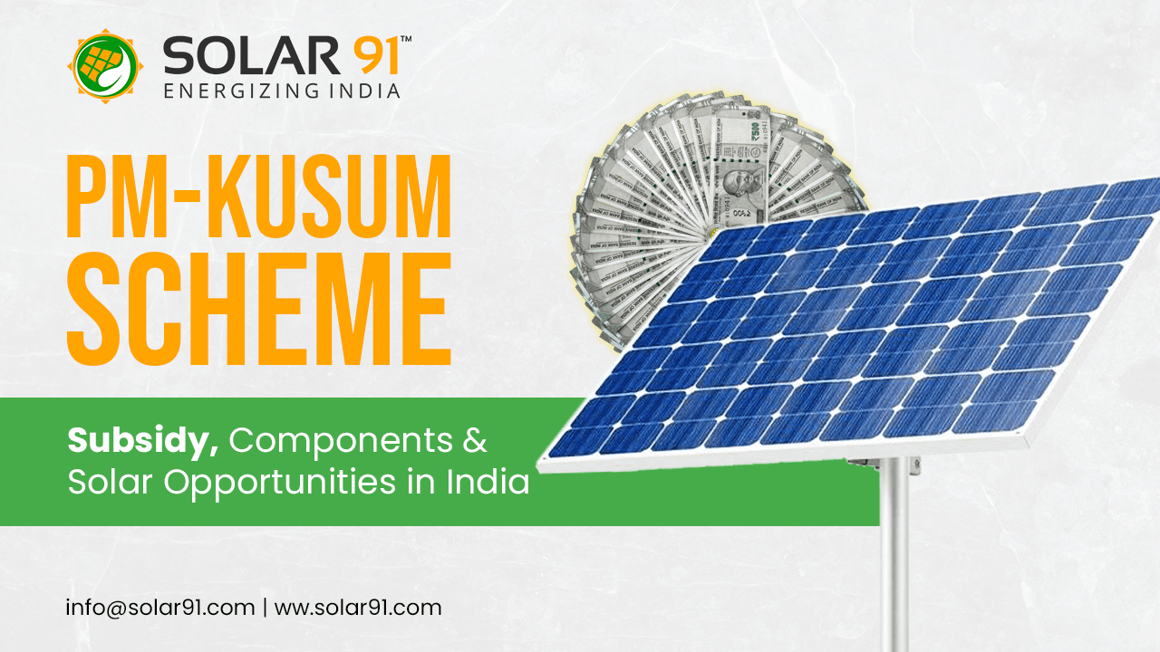 PM-KUSUM Scheme Explained: Components, Subsidy, Benefits & Solar Opportunities